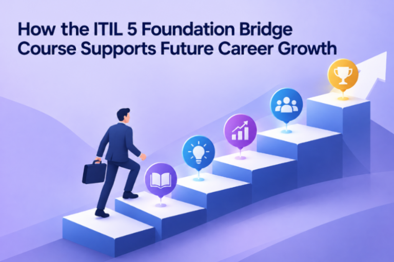 How the ITIL 5 Foundation Bridge Course Supports Future Career Growth